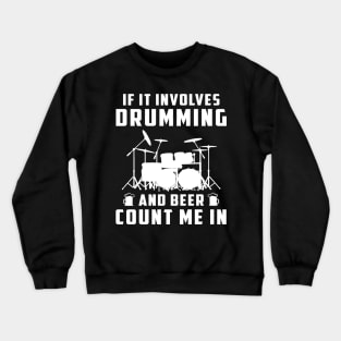 If It Involves Drumming and Beer, Count Me In! Funny Drummer T-Shirt Crewneck Sweatshirt